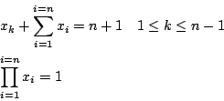 \begin{eqnarray*}
&&x_k+ \sum_{i =1}^{i = n}x_i =n+1   1\le k \le n-1 \\
&&\prod_{i =1}^{i = n}x_i = 1
\end{eqnarray*}