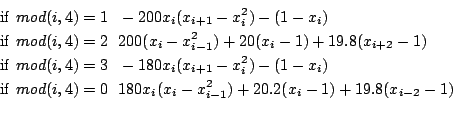 \begin{eqnarray*}
&&{\rm if} mod(i,4)=1  -200x_i(x_{i+1}-x^2_i)-(1-x_i)\\
&&{\r...
...mod(i,4)=0  180x_i(x_i-x^2_{i-1})+20.2(x_i-1)+19.8(x_{i-2}-1)\\
\end{eqnarray*}