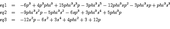 \begin{eqnarray*}
eq1&=&-6 p^3+4 p^3 phi^3+15 phi^3 s^3 p-3 phi^3 s^5-12 phi^3 s...
...3 s^4+5 phi^3 p\\
eq3&=&-12 s^2 p-6 s^2+3 s^4+4 phi^2+3+12 p\\
\end{eqnarray*}
