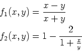 \begin{eqnarray*}
&& f_1(x,y)=\frac{x-y}{x+y} \\
&& f_2(x,y)=1-\frac{2}{1+\frac{x}{y}}
\end{eqnarray*}