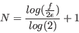 \begin{displaymath}
N=\frac{log(\frac{f}{2\epsilon})}{log(2)}+1
\end{displaymath}