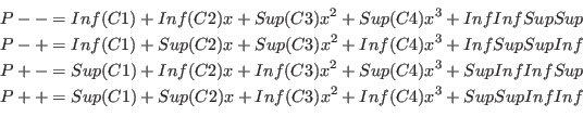\begin{eqnarray*}
&&P-=Inf(C1)+Inf(C2)x+Sup(C3)x^2+Sup(C4)x^3+ Inf Inf Sup Sup\...
...&P++=Sup(C1)+Sup(C2)x+Inf(C3)x^2+Inf(C4)x^3+ Sup Sup Inf Inf \\
\end{eqnarray*}