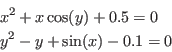 \begin{eqnarray*}
&&x^2+x\cos(y)+0.5=0\\
&&y^2- y+\sin(x)-0.1=0
\end{eqnarray*}