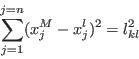 \begin{displaymath}
\sum_{j=1}^{j=n}(x_j^M-x_j^l)^2 =l_{kl}^2
\end{displaymath}
