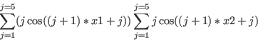 \begin{displaymath}
\sum_{j=1}^{j=5}(j\cos((j+1)*x1+j))\sum_{j=1}^{j=5}j\cos((j+1)*x2+j)
\end{displaymath}