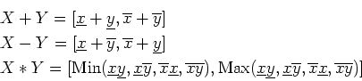 \begin{eqnarray*}
&&X+Y=[\underline{x}+\underline{y},\overline{x}+\overline{y}] ...
...overline{y},\overline{x}\underline{x},\overline{x}\overline{y})]
\end{eqnarray*}