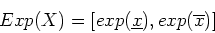 \begin{displaymath}
Exp(X)=[exp(\underline{x}),exp(\overline{x})]
\end{displaymath}