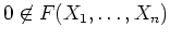 $0 \not \in F(X_1,\ldots,X_n)$