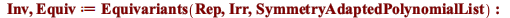 Inv, Equiv := Equivariants(Rep, Irr, SymmetryAdaptedPolynomialList); -1