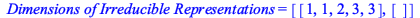 `Dimensions of Irreducible Representations` = [[1, 1, 2, 3, 3], []]