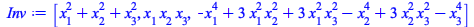 Typesetting:-mprintslash([Inv := [`+`(`*`(`^`(x[1], 2)), `*`(`^`(x[2], 2)), `*`(`^`(x[3], 2))), `*`(x[1], `*`(x[2], `*`(x[3]))), `+`(`-`(`*`(`^`(x[1], 4))), `*`(3, `*`(`^`(x[1], 2), `*`(`^`(x[2], 2)))...