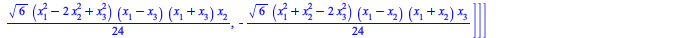 Typesetting:-mprintslash([Equiv := [[[1]], [[`+`(`*`(`/`(1, 24), `*`(`^`(2, `/`(1, 2)), `*`(`+`(x[2], `-`(x[3])), `*`(`+`(x[2], x[3]), `*`(`+`(x[1], `-`(x[3])), `*`(`+`(x[1], x[3]), `*`(`+`(x[1], `-`(...