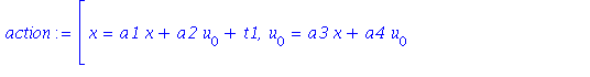 action := [x = a1*x+a2*u[0]+t1, u[0] = a3*x+a4*u[0]+t2, u[1] = (a3+a4*u[1])/(a1+a2*u[1]), u[2] = (-a2*a3+a4*a1)*u[2]/(a1+a2*u[1])^3, u[3] = (-a2*a3+a4*a1)*(-3*u[2]^2*a2+u[3]*a1+u[3]*a2*u[1])/(a1+a2*u[...