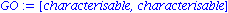 GO := [characterisable, characterisable]