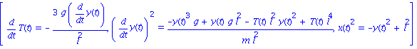 [diff(T(t), t) = -3*g*diff(y(t), t)/l^2, diff(y(t), t)^2 = (-y(t)^3*g+y(t)*g*l^2-T(t)*l^2*y(t)^2+T(t)*l^4)/(m*l^2), x(t)^2 = -y(t)^2+l^2]