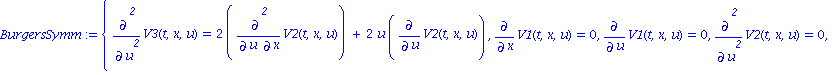 BurgersSymm := {Diff(V3(t, x, u), `$`(u, 2)) = 2*Diff(V2(t, x, u), u, x)+2*u*Diff(V2(t, x, u), u), Diff(V1(t, x, u), x) = 0, Diff(V1(t, x, u), u) = 0, Diff(V2(t, x, u), `$`(u, 2)) = 0, Diff(V1(t, x, u...