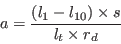 \begin{displaymath}
a = \frac{(l_1-l_{10}) \times s}{l_t \times r_d}
\end{displaymath}