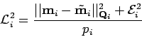 \begin{displaymath}
{\cal L}_i^2 = \frac{\vert\vert {\bf m}_i - \tilde{\bf m}_i \vert\vert^2_{{\bf Q}_i} + {\cal E}_i^2}{p_i}
\end{displaymath}
