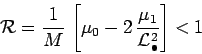 \begin{displaymath}
{\cal R} = \frac{1}{M} \, \left[ \mu_0 - 2 \, \frac{\mu_1}{{\cal L}^2_\bullet} \right] < 1
\end{displaymath}