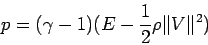 \begin{displaymath}p = (\gamma - 1) ( E - {1\over 2}\rho\Vert V\Vert^2) \end{displaymath}