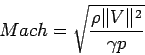 \begin{displaymath}Mach = \sqrt{\frac{\rho \Vert V\Vert^2}{\gamma p}} \end{displaymath}