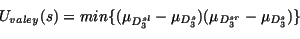 \begin{displaymath}U_{valey}(s)=min\{(\mu_{D^{sl}_{3}}-\mu_{D^{s}_{3}})(\mu_{D^{sr}_{3}}-\mu_{D^{s}_{3}})\}
\end{displaymath}