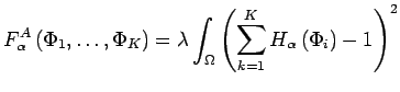 $\displaystyle F_{\alpha}^{A}\left(\Phi_{1},\dots,\Phi_{K}\right)=\lambda \int_{\Omega}\left( \sum_{k=1}^{K}H_{\alpha}\left(\Phi_{i}\right)-1\right)^2$