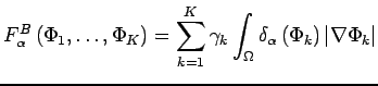 $\displaystyle F^{B}_{\alpha}\left(\Phi_{1},\dots,\Phi_{K}\right)=\sum_{k=1}^{K}...
...\int_{\Omega} \delta_{\alpha} \left( \Phi_{k} \right) \vert\nabla \Phi_{k}\vert$