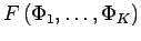 $\displaystyle F\left(\Phi_{1},\dots,\Phi_{K}\right)$