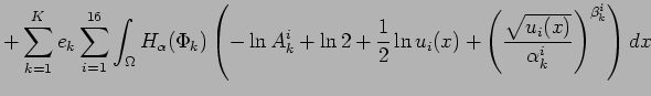 $\displaystyle +\sum_{k=1}^{K} e_{k} \sum_{i=1}^{16} \int_{\Omega} H_{\alpha}(\P...
... \left( \frac{\sqrt{u_{i}(x)}}{\alpha_{k}^{i}} \right)^{\beta_{k}^{i}}\right)dx$