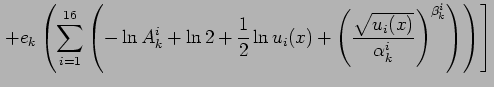 $\displaystyle \left. +e_{k}\left( \sum_{i=1}^{16} \left( -\ln A_{k}^{i}+ \ln 2 ...
...c{\sqrt{u_{i}(x)}}{\alpha_{k}^{i}} \right)^{\beta_{k}^{i}}\right)\right)\right]$