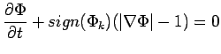 $\displaystyle \frac{\partial \Phi}{\partial t}+sign(\Phi_{k})(\vert\nabla \Phi\vert-1)=0$